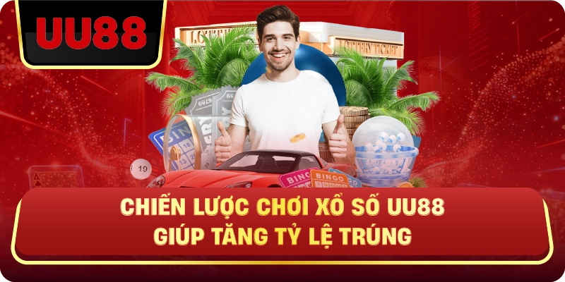 Chiến Lược Chơi Xổ Số Uu88 Giúp Tăng Tỷ Lệ Trúng