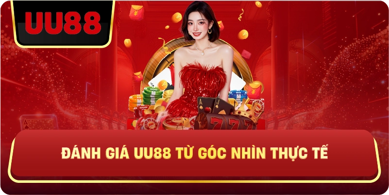 Đánh giá uu88 từ góc nhìn thực tế