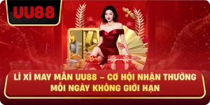 Lì Xì May Mắn UU88 – Cơ Hội Nhận Thưởng Mỗi Ngày Không Giới Hạn