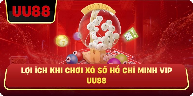 Lợi Ích Khi Chơi Xổ Số Hồ Chí Minh VIP Uu88 