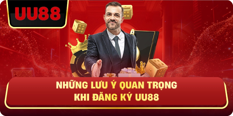 Những Lưu Ý Quan Trọng Khi Đăng Ký UU88