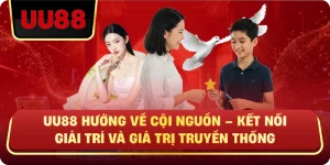 UU88 Hướng Về Cội Nguồn – Kết Nối Giải Trí Và Giá Trị Truyền Thống