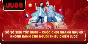 Xổ Số Siêu Tốc Uu88 – Cuộc Chơi Nhanh Nhưng Không Dành Cho Người Thiếu Chiến Lược