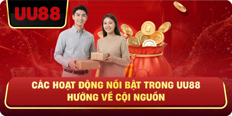 Các Hoạt Động Nổi Bật Trong UU88 Hướng Về Cội Nguồn